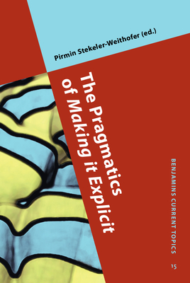 The Pragmatics of Making It Explicit - Stekeler-Weithofer, Pirmin (Editor)