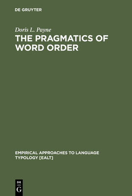 The Pragmatics of Word Order: Typological Dimensions of Verb Initial Languages - Payne, Doris L, Dr.