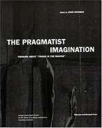 The Pragmatist Imagination: Thinking about Things in the Making