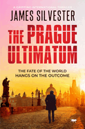 The Prague Ultimatum: A Gripping International Thriller