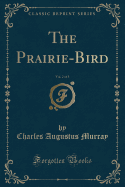 The Prairie-Bird, Vol. 2 of 3 (Classic Reprint)