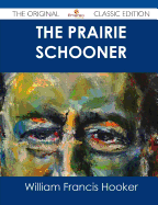 The Prairie Schooner - The Original Classic Edition
