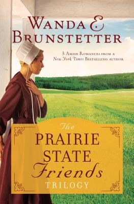 The Prairie State Friends Trilogy: 3 Amish Romances from a New York Times Bestselling Author - Brunstetter, Wanda E