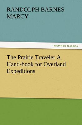 The Prairie Traveler A Hand-book for Overland Expeditions - Marcy, Randolph Barnes