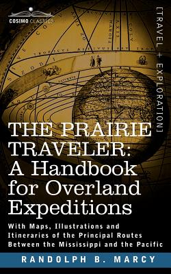 The Prairie Traveler, a Handbook for Overland Expeditions - Marcy, Randolph Barnes