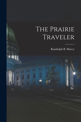 The Prairie Traveler - Marcy, Randolph B