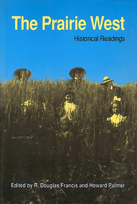 The Prairie West: Historical Readings - Francis, R Douglas (Editor), and Palmer, Howard (Editor)