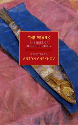 The Prank - Chekhov, Anton, and Bloshteyn, Maria (Translated by)