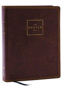 The Prayer Bible: Pray God's Word Cover to Cover (Nkjv, Brown Leathersoft, Red Letter, Comfort Print)