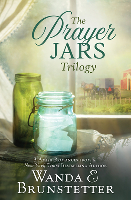The Prayer Jars Trilogy: 3 Amish Romances from a New York Times Bestselling Author - Brunstetter, Wanda E
