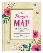 The Prayer Map(r) Devotional: 28 Weeks of Inspiring Readings Plus Weekly Guided Prayer Maps