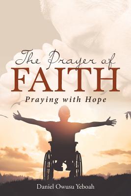 The Prayer Of Faith - Owusu Yeboah, Daniel