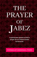 The Prayer of Jabez: A passionate appeal to God in prayer for instant turnarround