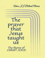 The prayer that Jesus taught us: The theme of CHRIST JESUS