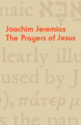 The Prayers of Jesus - Jeremias, Joachim