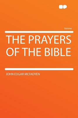 The Prayers of the Bible - McFadyen, John Edgar