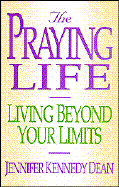 The Praying Life - Dean, Jennifer Kennedy, and Nelson, Becky (Editor)