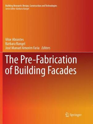 The Pre-Fabrication of Building Facades - Abrantes, Vitor (Editor), and Rangel, Brbara (Editor), and Amorim Faria, Jos Manuel (Editor)