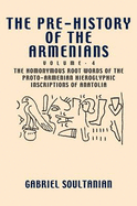 The Pre-History of the Armenians: Volume 4: The Homonymous Root Words of the Proto-Armenian Hieroglyphic Inscriptions of Anatolia