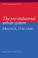 The Pre-Industrial Urban System: France, 1740-1840