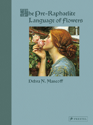The Pre-Raphaelite Language of Flowers - Mancoff, Debra N