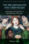 The Pre-Raphaelites and Orientalism: Language and Cognition in Remediations of the East