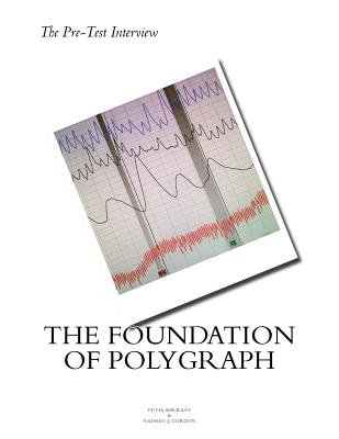 The Pre Test Interview The Foundation of Polygraph - Gordon, Nathan J, and Shurany, Tuvia