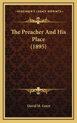 The Preacher and His Place (1895) - Greer, David H