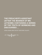 The Preacher's Assistant (After the Manner of Mr. Letsome) Containing a Series of the Texts of Sermons and Discourses