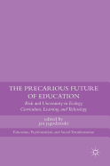 The Precarious Future of Education: Risk and Uncertainty in Ecology, Curriculum, Learning, and Technology