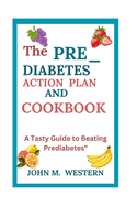 The Prediabetes Action Plan and Cookbook: A Tasty Guide to Beating Prediabetes"
