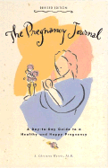 The Pregnancy Journal, Revised Edition: A Day-To-Day Guide to a Healthy and Happy Pregnancy