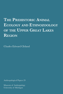 The Prehistoric Animal Ecology and Ethnozoology of the Upper Great Lakes Region: Volume 29