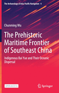 The Prehistoric Maritime Frontier of Southeast China: Indigenous Bai Yue and Their Oceanic Dispersal