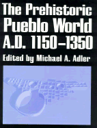 The Prehistoric Pueblo World, A.D. 1150-1350