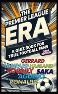 The Premier League Era: A Quiz Book for True Football Fans: Test Your Knowlege with this Challenging Football Quiz Book!