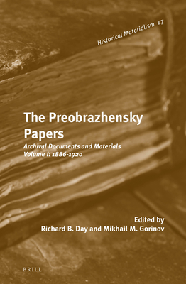 The Preobrazhensky Papers: Archival Documents and Materials. Volume I: 1886-1920 - Gorinov, Mikhail M. (Editor), and Day, Richard B. (Edited and translated by)