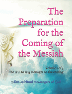 The Preparation for the Coming of the Messiah: Volume 1 of 3 - the 1970 to 1973 messages on the coming