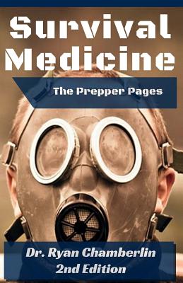 The Prepper Pages: A Surgeon's Guide to Scavenging Items for a Medical Kit, and Putting Them to Use While Bugging Out - Chamberlin, Ryan