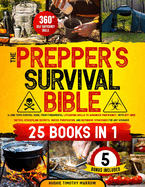 The Prepper's Survival Bible [25 Books in 1]: from Fundamental Lifesaving Skills to Advanced Proficiency, with Off-Grid Tactics, Stockpiling Secrets, Water Purification & Defensive Strategies