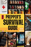 The Prepper's Survival Guide: A Collection of Basic Techniques for Stockpiling, Water, Food and Financial Preparedness, Home-defense, Self-Sufficiency, for Survival in any Emergency Scenarios