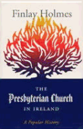 The Presbyterian Church in Irelan: A Popular History - Holmes, Finlay