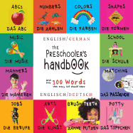 The Preschooler's Handbook: Bilingual (English / German) (Englisch / Deutsch) ABC's, Numbers, Colors, Shapes, Matching, School, Manners, Potty and Jobs, with 300 Words that every Kid should Know: Engage Early Readers: Children's Learning Books