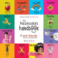 The Preschooler's Handbook: Bilingual (English / Korean) (&#50689;&#50612; / &#54620;&#44397;&#50612;) ABC's, Numbers, Colors, Shapes, Matching, School, Manners, Potty and Jobs, with 300 Words that every Kid should Know: Engage Early Readers: Children...
