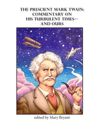 The Prescient Mark Twain: Commentary on His Turbulent Times-and Ours