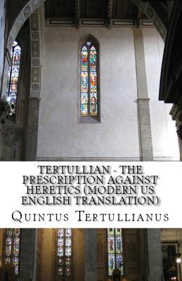 The Prescription against Heretics - Tertullian, and Holmes, Peter (Translated by), and Overett, A M (Revised by)