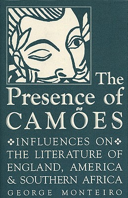 The Presence of Cames: Influences on the Literature of England, America, and Southern Africa - Monteiro, George