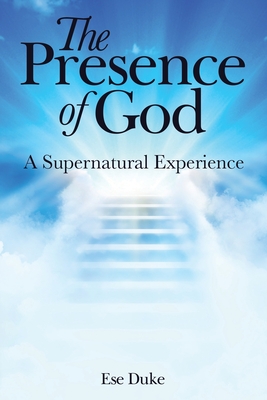 The Presence of God: A Supernatural Experience - Duke, Ese