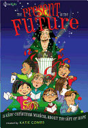 The Present Is the Future: A Kids' Christmas Musical about the Gift of Hope