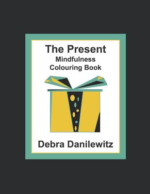 The Present: Mindfulness Colouring Book - Danilewitz, Debra